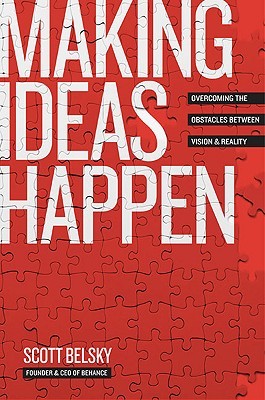 Making Ideas Happen: Overcoming the Obstacles Between Vision and Reality (2010) by Scott Belsky