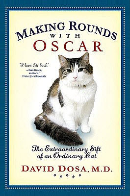 Making Rounds with Oscar: The Extraordinary Gift of an Ordinary Cat (2009) by David Dosa