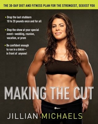 Making the Cut: The 30-Day Diet and Fitness Plan for the Strongest, Sexiest You (2007) by Jillian Michaels