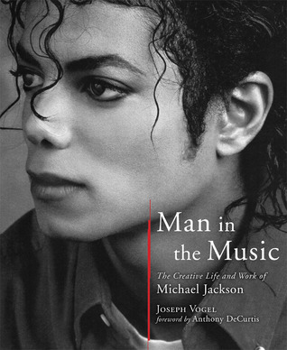 Man in the Music: The Creative Life and Work of Michael Jackson (2011) by Joseph Vogel