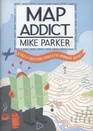 Map Addict: A Tale of Obsession, Fudge & the Ordnance Survey (2009) by Mike Parker