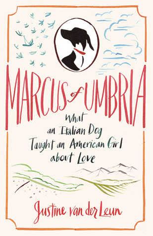 Marcus of Umbria: What an Italian Dog Taught an American Girl about Love (2010)