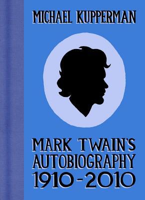 Mark Twain's Autobiography, 1910-2010 (2011) by Michael Kupperman