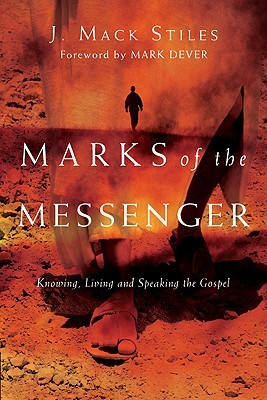 Marks of the Messenger: Knowing, Living and Speaking the Gospel (2010) by J. Mack Stiles