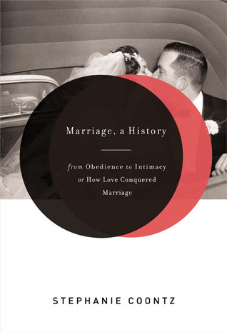 Marriage, a History: From Obedience to Intimacy or How Love Conquered Marriage (2005) by Stephanie Coontz