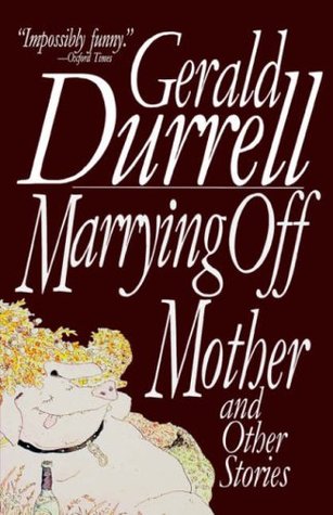 Marrying Off Mother: And Other Stories (1993) by Gerald Durrell
