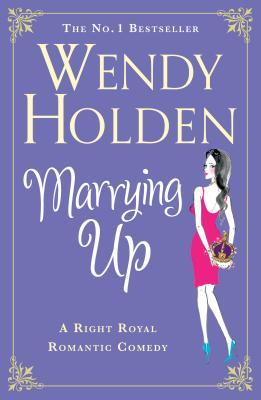 Marrying Up (2011) by Wendy Holden