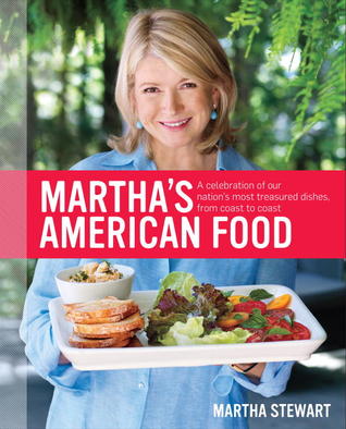 Martha's American Food: A Celebration of Our Nation's Most Treasured Dishes, from Coast to Coast (2012) by Martha Stewart