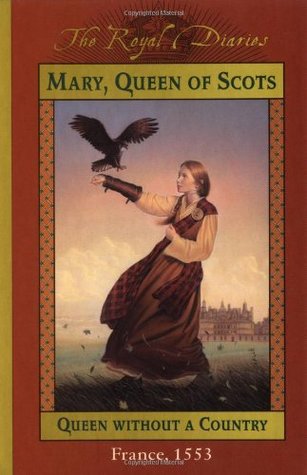 Mary, Queen of Scots: Queen Without a Country, France, 1553 (2002) by Kathryn Lasky