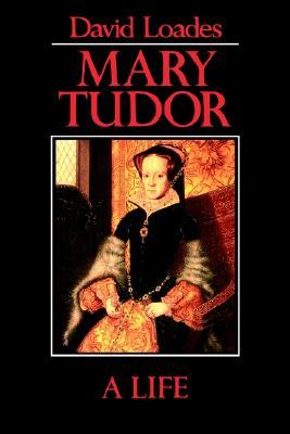 Mary Tudor: A Life (1992) by David Loades