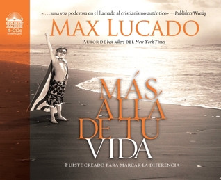 Mas alla de tu vida: Fuiste creado para marcar la diferencia (2010) by Max Lucado