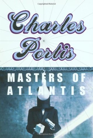 Masters of Atlantis (2000) by Charles Portis