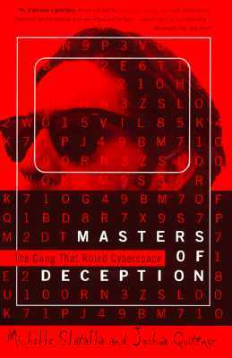 Masters of Deception: The Gang That Ruled Cyberspace (1995) by Joshua Quittner