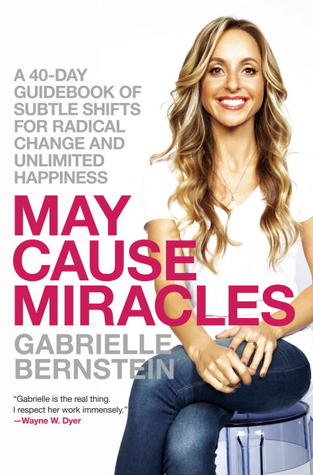 May Cause Miracles: A 40-Day Guidebook of Subtle Shifts for Radical Change and Unlimited Happiness (2013)