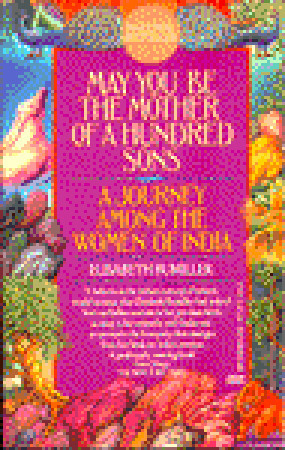 May You Be the Mother of a Hundred Sons: A Journey Among the Women of India (1991) by Elisabeth Bumiller