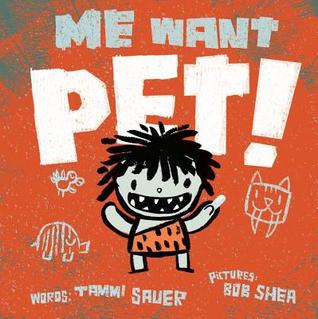 Me Want Pet! (2012) by Tammi Sauer