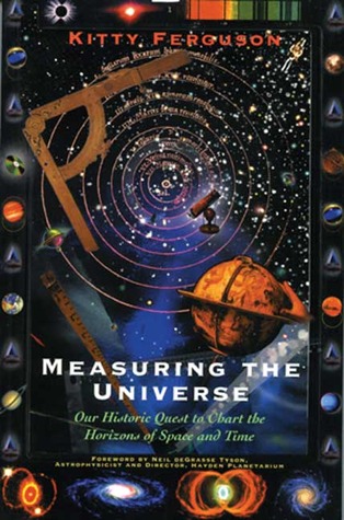 Measuring the Universe: Our Historic Quest to Chart the horizons of Space and Time (2000) by Kitty Ferguson