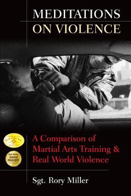 Meditations on Violence: A Comparison of Martial Arts Training and Real World Violence (2009) by Rory Miller