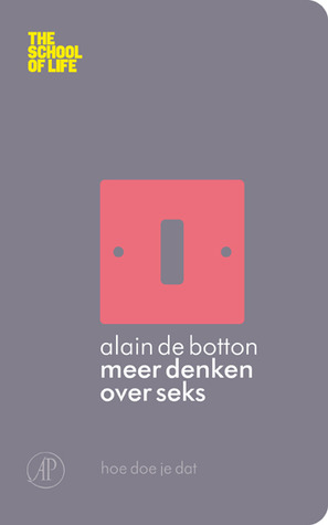 Meer denken over seks (2012) by Alain de Botton