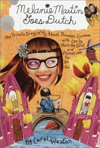 Melanie Martin Goes Dutch: The Private Diary of My Almost Bummer Summer with Cecily, Matt the Brat, and Vincent Van Go Go Go (2003) by Carol Weston