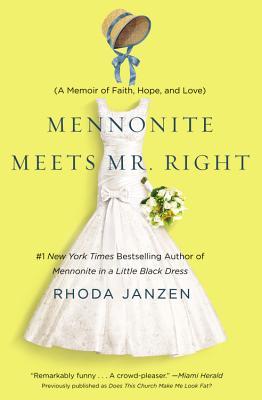 Mennonite Meets Mr. Right: A Memoir of Faith, Hope, and Love (2013) by Rhoda Janzen