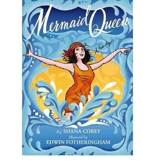 Mermaid Queen: The Spectacular True Story Of Annette Kellerman, Who Swam Her Way To Fame, Fortune & Swimsuit History! (2009) by Shana Corey