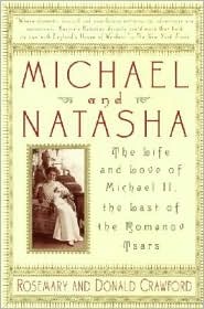 Michael and Natasha: The Life and Love of Michael II, the Last of the Romanov Tsars (2000) by Rosemary Crawford