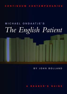 Michael Ondaatje's The English Patient: A Reader's Guide (2002) by John Bolland