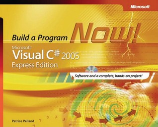 Microsoft® Visual C#® 2005 Express Edition: Build a Program Now! (2005) by Patrice Pelland