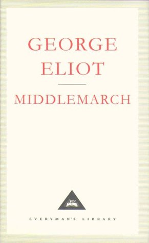 Middlemarch (Everyman's Library Classics, #6) (1991) by George Eliot