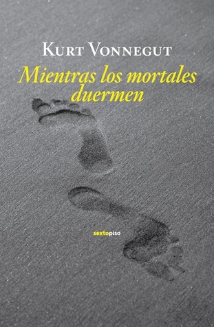 Mientras los mortales duermen (2011) by Kurt Vonnegut
