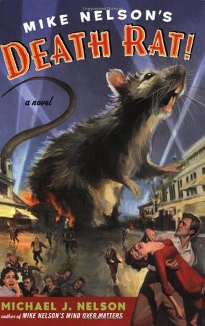 Mike Nelson's Death Rat!: A Novel (2003) by Michael J. Nelson