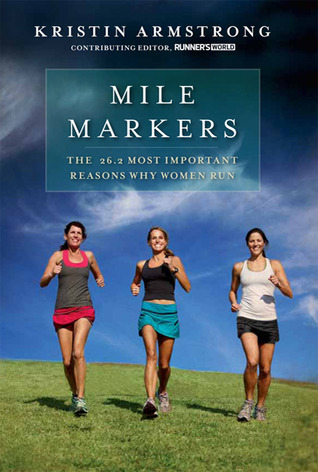 Mile Markers: The 26.2 Most Important Reasons Why Women Run (2011) by Kristin Armstrong