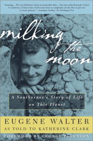 Milking the Moon: A Southerner's Story of Life on This Planet (2002) by Eugene Walter