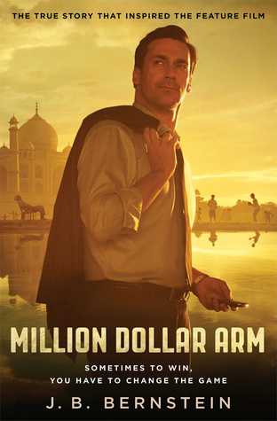 Million Dollar Arm: Sometimes to Win, You Have to Change the Game (2014) by J.B. Bernstein