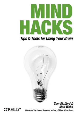 Mind Hacks: Tips & Tricks for Using Your Brain (2004) by Tom Stafford