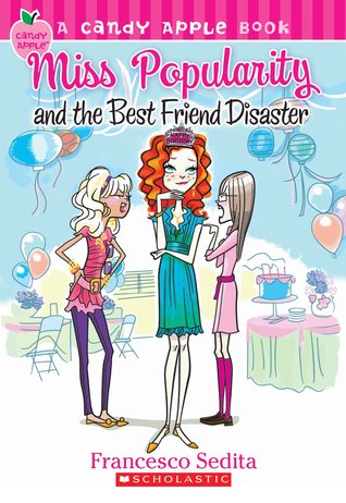Miss Popularity and the Best Friend Disaster (2011) by Francesco Sedita