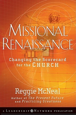 Missional Renaissance: Changing the Scorecard for the Church (2009) by Reggie McNeal