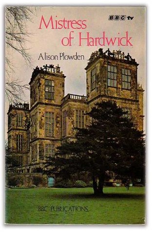 Mistress Of Hardwick (1972) by Alison Plowden