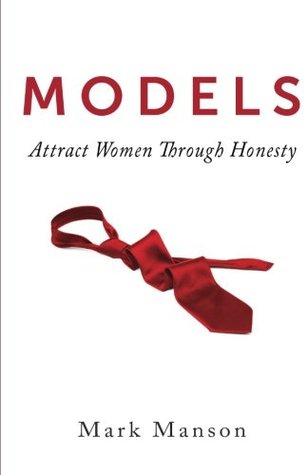 Models: Attract Women Through Honesty (2011) by Mark  Manson