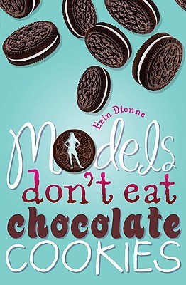 Models Don't Eat Chocolate Cookies (2009) by Erin Dionne