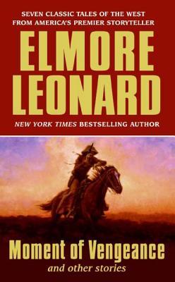 Moment of Vengeance and Other Stories (2006) by Elmore Leonard