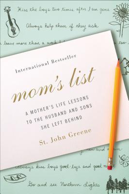 Mom's List: A Mother's Life Lessons to the Husband and Sons She Left Behind (2012) by St. John Greene