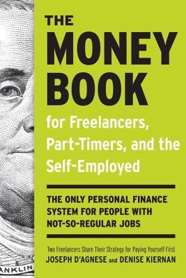 Money Book for Freelancers, Part-Timers, and the Self-Employed: The Only Personal Finance System for People with Not-So-Regular Jobs (2014) by Denise Kiernan