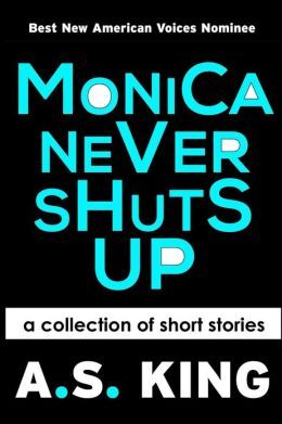 Monica Never Shuts Up (2012) by A.S. King