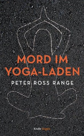 Mord im Yoga-Laden (Kindle Single) (German Edition) (2013) by Peter Ross Range