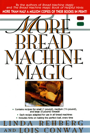More Bread Machine Magic (1997) by Linda Rehberg
