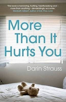 More Than It Hurts You. Darin Strauss (2010) by Darin Strauss