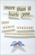 More Than it Hurts You (2008) by Darin Strauss