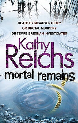 Mortal Remains. Kathy Reichs (2011) by Kathy Reichs